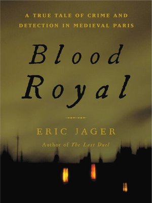 Blood Royal: A True Tale of Crime and Detection in Medieval Paris - [AUDIOBOOK]