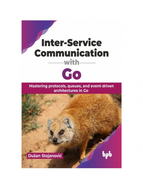 Inter-Service Communication with Go: Mastering protocols, queues, and event-driven...