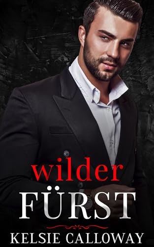 Cover: Kelsie Calloway - Wilder F&uuml;rst: Eine Dunkle Mafia-Romanze (Die Verbrecherfamilie Valenti 4)