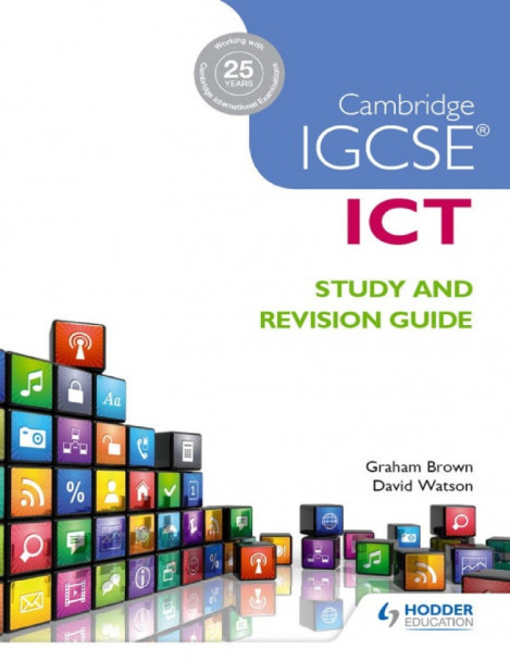 5c1d83e0b40ee22b5098d45dbc19937f - Cambridge IGCSE ICT Study and Revision Guide - Graham Brown, David Watson
