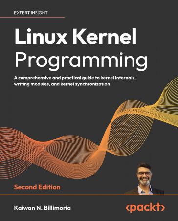 Linux Kernel Programming: A comprehensive and practical guide to kernel internals, writing modules, 2nd Edition
