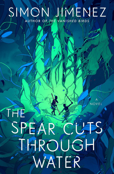 The Spear Cuts Through Water: A Novel - Simon Jimenez