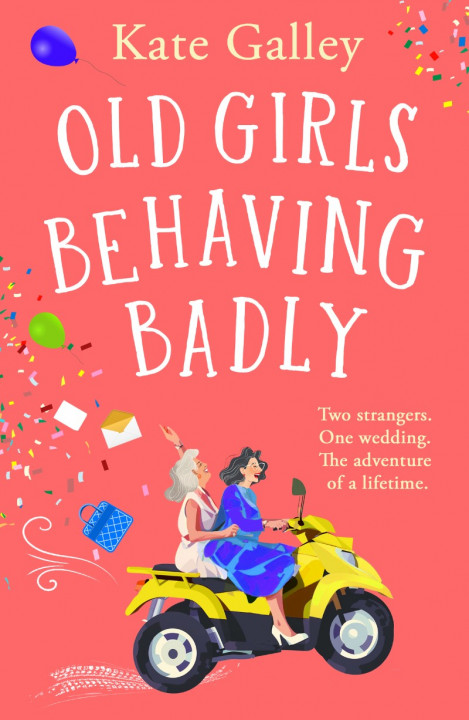 Old Girls Behaving Badly: the BRAND NEW feel-good uplifting read from Kate Galley ... 65c43ca4b7203345be5c5a3422162506