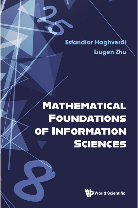 MATHEMATICAL FOUNDATIONS OF INFORMATION SCIENCES - Esfandiar Haghverdi, Liugen Zhu