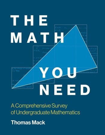 The Math You Need: A Comprehensive Survey of Undergraduate Mathematics (The MIT Press)