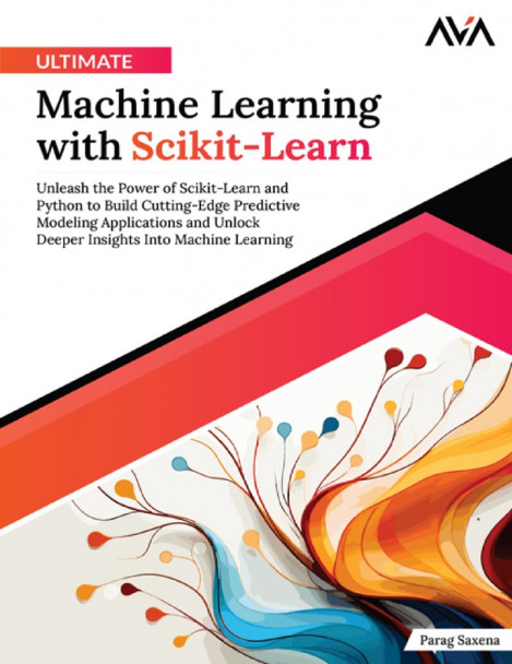 Ultimate Machine Learning with Scikit-Learn: Unleash the Power of Scikit-Learn and...