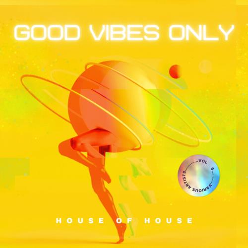 Good Vibes Only (House Of House), Vol 3 (2024)