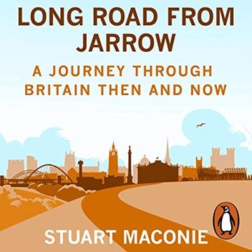 Long Road from Jarrow: A journey through Britain then and now [Audiobook]