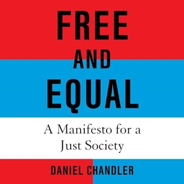 Free and Equal: A Manifesto for a Just Society [Audiobook]