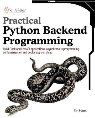 Practical Python Backend Programming: Build Flask and FastAPI applications, asynchronous programming
