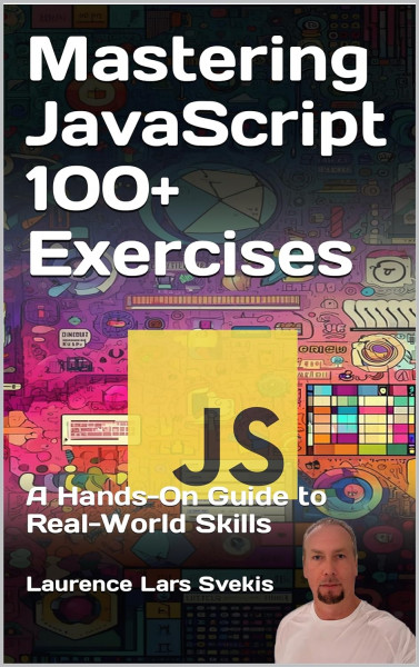 Mastering JavaScript 100+ Exercises: A Hands-On Guide to Real-World Skills (True EPUB)