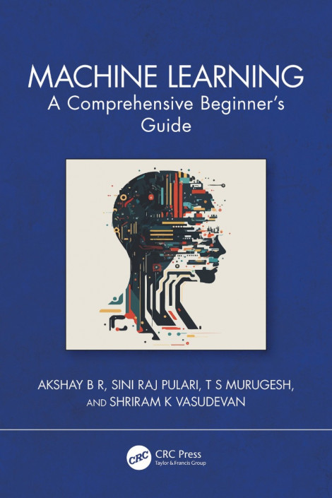 Machine Learning: A Comprehensive Beginner's Guide - Akshay B R, Sini Raj Pulari, ... Cb88f415cefdfce2bbdfe903726a74f1