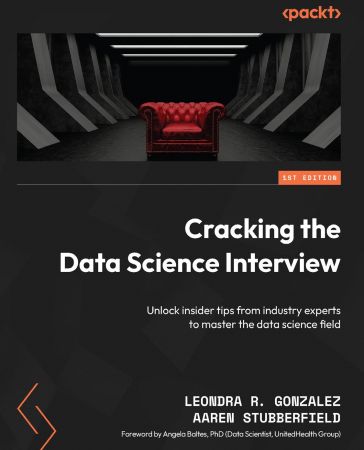 Cracking the Data Science Interview: Unlock Insider Tips from Industry Experts to Master the Data Science Field (True PDF)