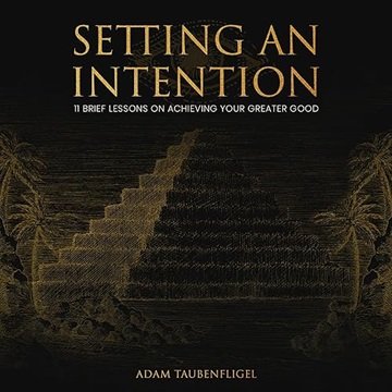 Setting an Intention: 11 Brief Lessons on Achieving Your Greater Good [Audiobook]