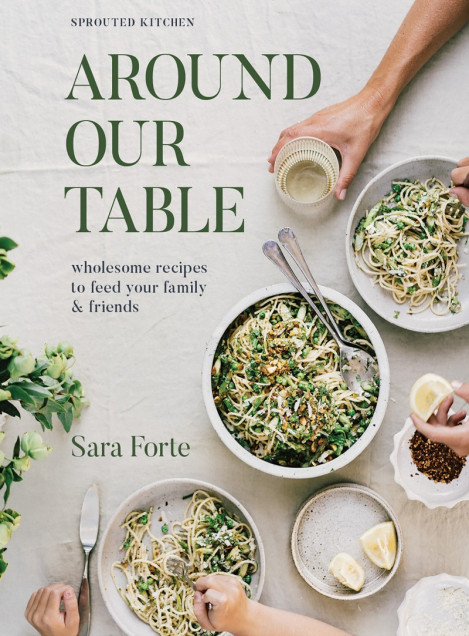 Around Our Table: Wholesome Recipes to Feed Your Family and Friends - Sara Forte 8176cd6ae1f7e01b7c11613b91af2539