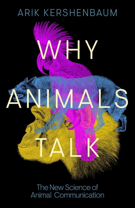 Why Animals Talk: The New Science of Animal Communication - Arik Kershenbaum A6907cbb16530becac64de0d6d7d3964