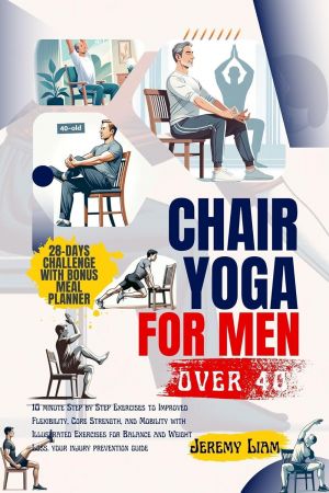 Chair yoga for men over 40: 10 minute Step-by-Step Exercises to Improved Flexibility