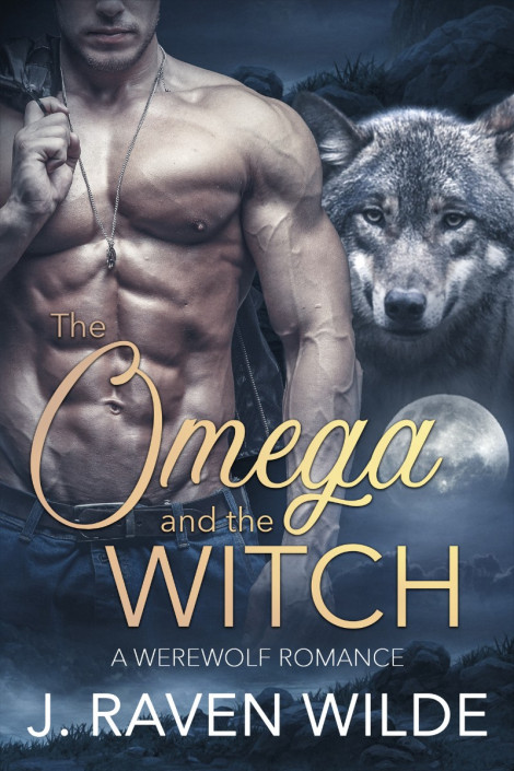 The Omega and the Witch: A Fated Mates Werewolf Romance - J Raven Wilde