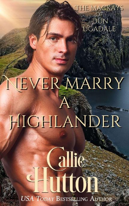 Never Marry a Highlander - Callie Hutton 64b862235b2aa4240a26218ed796dfdf