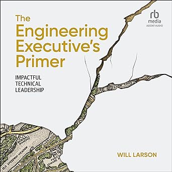 The Engineering Executive's Primer: Impactful Technical Leadership [Audiobook]