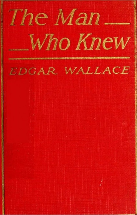 The Man Who Knew by Edgar Wallace - Edgar Wallace