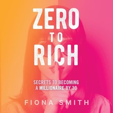 Zero to Rich: Secrets to Becoming a Millionaire by 30 [Audiobook]