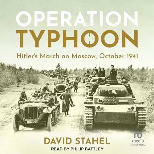 Operation Typhoon: Hitler's March on Moscow, October 1941 [Audiobook]