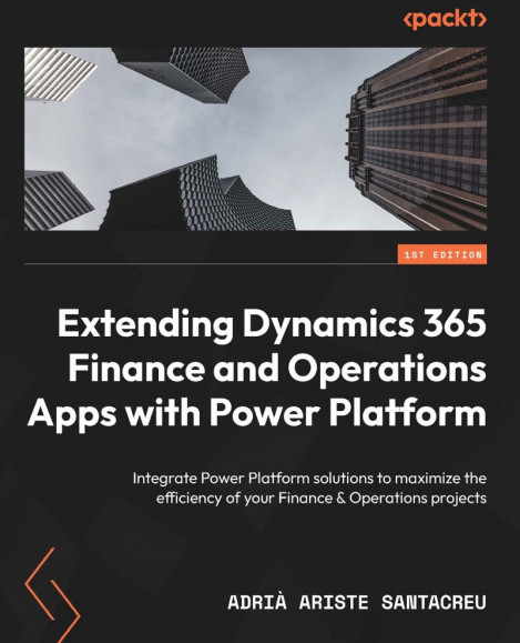 Extending Dynamics 365 Finance and Operations Apps with Power Platform: Integrate ... 81969a043b423e7670d055f86d184c15