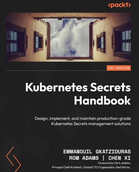 Kubernetes Secrets Handbook: Design, implement, and maintain production-grade K...