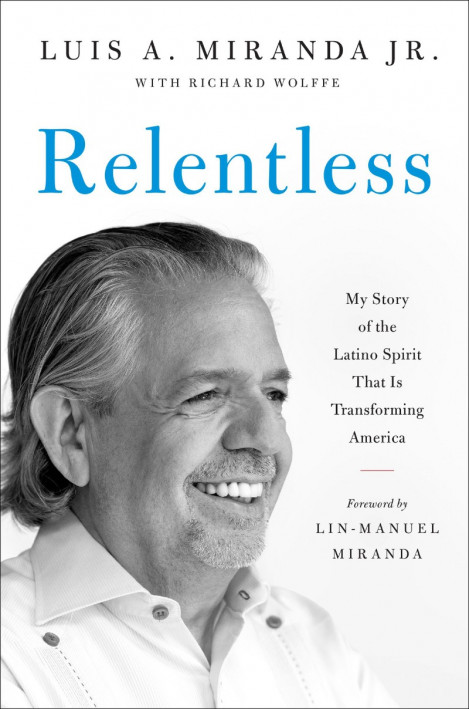 Relentless: My Story of the Latino Spirit That Is Transforming America - Luis A...