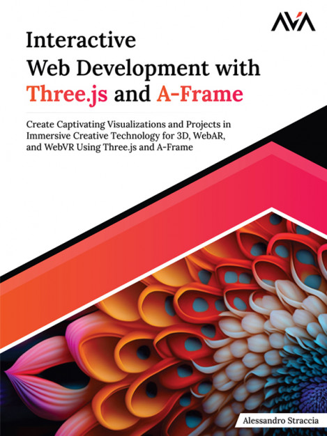 Interactive Web Development with Three.js and A-Frame: Create Captivating Visua...