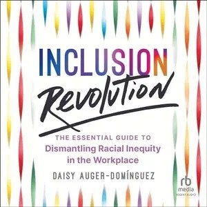 Inclusion Revolution: The Essential Guide to Dismantling Racial Inequity in the Workplace [Audiob...
