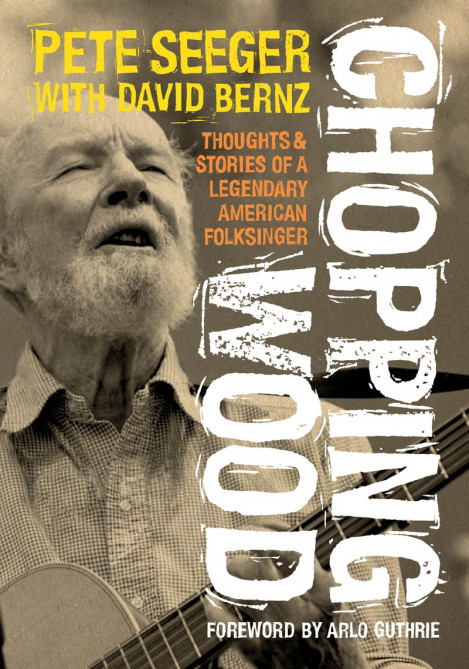 Chopping Wood: Thoughts & Stories Of A Legendary American Folksinger - Pete Seeger... 9785ff463e71000594e22e483ed7d55c