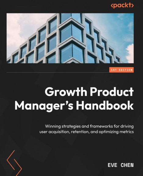 Growth Product Manager's Handbook: Winning strategies and frameWorks for driving u... C67950f30230a18573d978f545d3885c