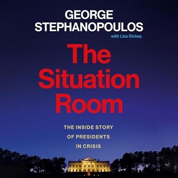 The Situation Room: The Inside Story of Presidents in Crisis [Audiobook]