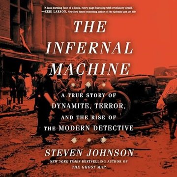 The Infernal Machine: A True Story of Dynamite, Terror, and the Rise of the Modern Detective [Aud...