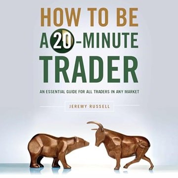 How to Be a 20-Minute Trader: An Essential Guide for All Traders in Any Market [Audiobook]