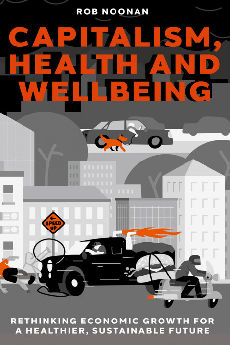 Capitalism, Health and Wellbeing: Rethinking Economic Growth for a Healthier, Sust... 466297df3c5643a781e19cc34fb2458c