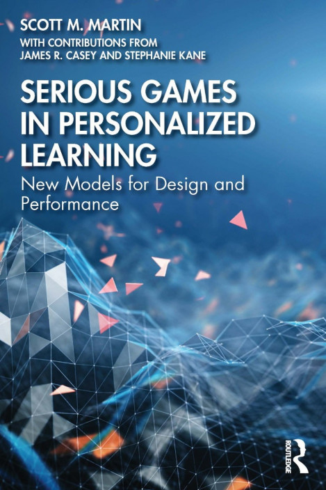 Serious Games in Personalized Learning: New Models for Design and Performance -...