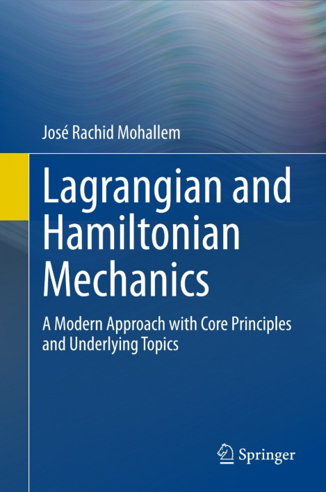 Lagrangian and Hamiltonian Mechanics: A Modern Approach with Core Principles and U... 56a4088e136de6207b16a62d8bf8dfb0