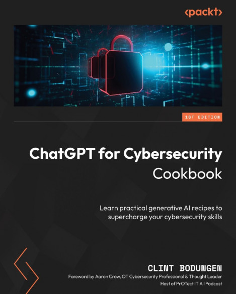 ChatGPT for Cybersecurity Cookbook: Learn practical generative AI recipes to su...