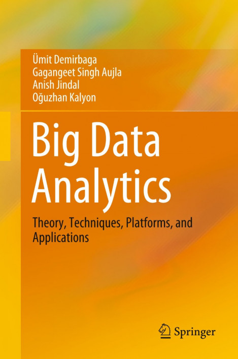 Big Data Analytics: Theory, Techniques, Platforms, and Applications - ïmit Demi...