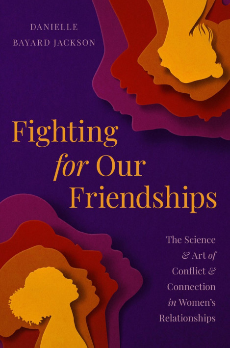 278eb36bb93d67cbb07a51892fb85be7 - Fighting for Our Friendships: The Science and Art of Conflict and Connection in Wo...