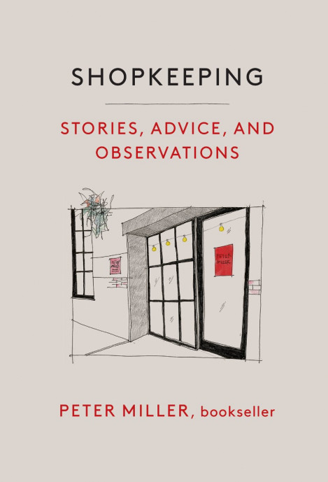 Shopkeeping: Stories, Advice, and Observations - Peter Miller
