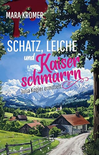 Mara Kromer - Schatz, Leiche und Kaiserschmarrn: Julia Kogler ermittelt