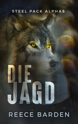Reece Barden - Die Jagd: Eine paranormale, romantische Wolfshifter Roman (Steel Pack Alphas 2)