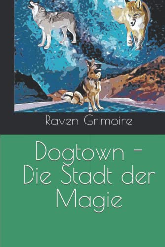 Raven Grimoire - Dogtown - Die Stadt der Magie (Die Tiere der Magie 6)