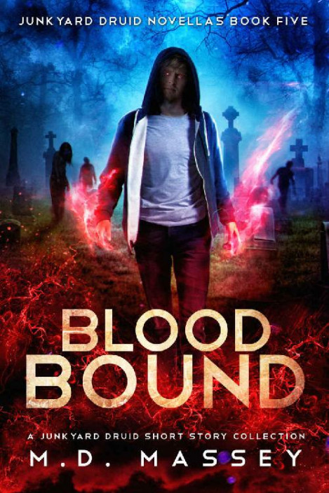 Blood Bound: A Junkyard Druid Urban Fantasy Short Story Collection - M.D. Masse...