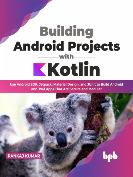 Building Android Projects with Kotlin: Use Android SDK, Jetpack, Material Design, ... 1d48b9162898fcb641baee381d2ce400