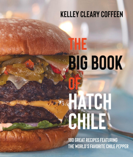 The Big Book of Hatch Chile: 180 Great Recipes Featuring the World's Favorite C...